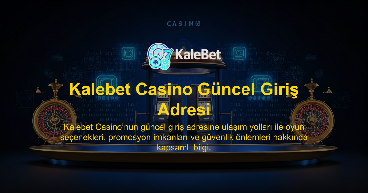 Kalebet Casino Güncel Giriş Adresi