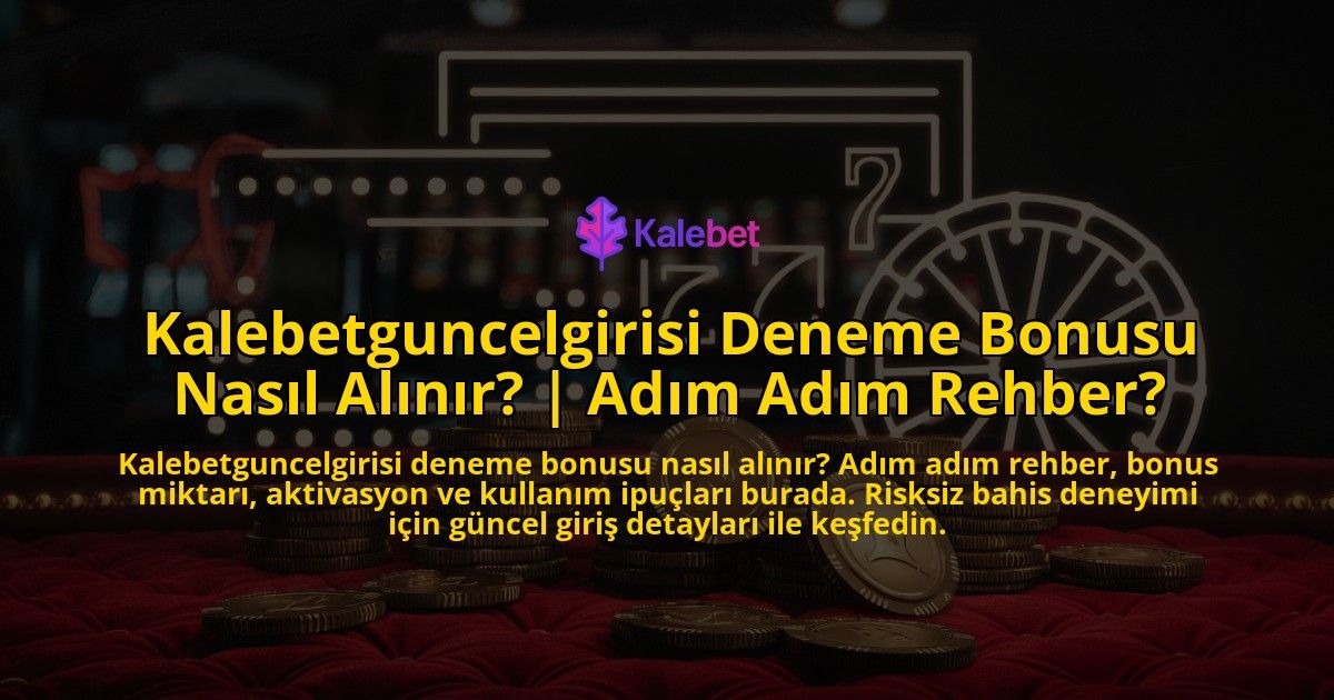 Kalebetguncelgirisi-Deneme-Bonusu-Nasil-Alinir-Adim-Adim-Rehber-overlay-1769379354.jpg