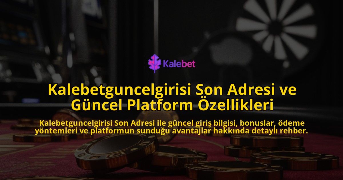 Kalebetguncelgirisi-Son-Adresi-ve-Gncel-Platform-zellikleri-overlay-1768240323.jpg