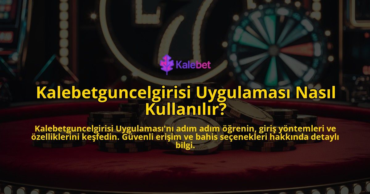 Kalebetguncelgirisi-Uygulamasi-Nasil-Kullanilir-overlay-1769262027.jpg