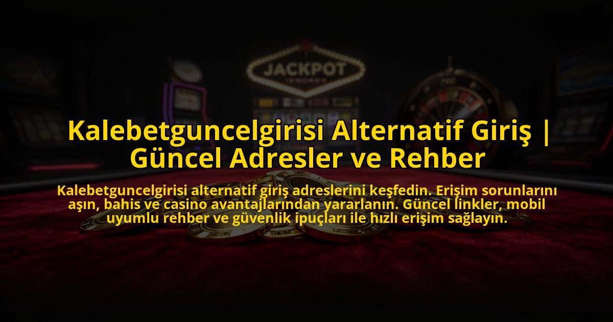 Kalebetguncelgirisi-Alternatif-Giris-Guncel-Adresler-ve-Rehber-overlay-1772821008.jpg